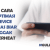 7 Cara Optimasi Biar Nggak Overheat