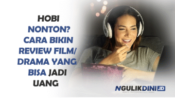 Hobi Nonton Cara Bikin Review Film Drama yang Bisa Jadi Uang