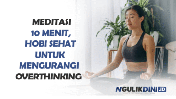 Meditasi 10 Menit, Hobi Sehat untuk Mengurangi Overthinking